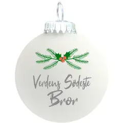 Julekugle mat hvid "Verdens sødeste Bror"